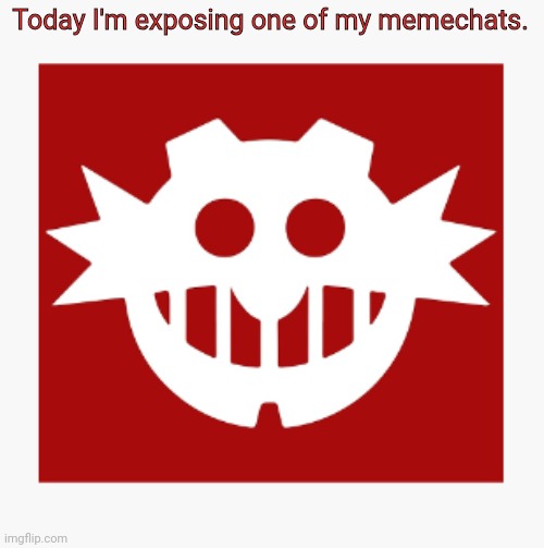 eggman's announcement temp | Today I'm exposing one of my memechats. | image tagged in eggman's announcement temp | made w/ Imgflip meme maker