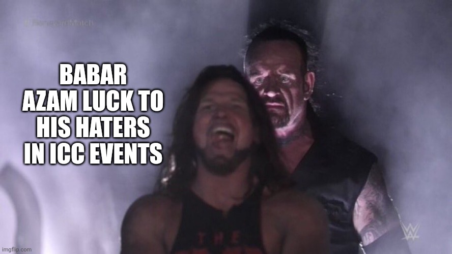 AJ Styles & Undertaker | BABAR AZAM LUCK TO HIS HATERS IN ICC EVENTS | image tagged in aj styles undertaker | made w/ Imgflip meme maker
