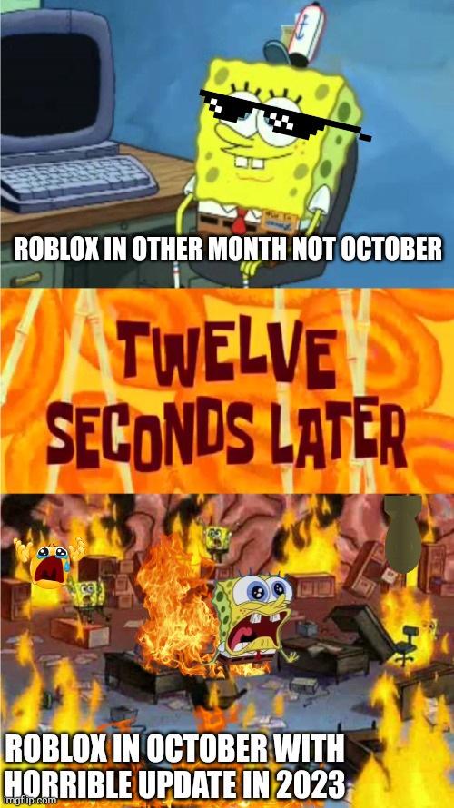 PANIK | ROBLOX IN OTHER MONTH NOT OCTOBER; ROBLOX IN OCTOBER WITH HORRIBLE UPDATE IN 2023 | image tagged in spongebob office rage,memes | made w/ Imgflip meme maker