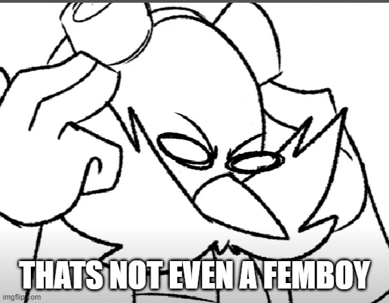 disturbed eggman | THATS NOT EVEN A FEMBOY | image tagged in disturbed eggman | made w/ Imgflip meme maker