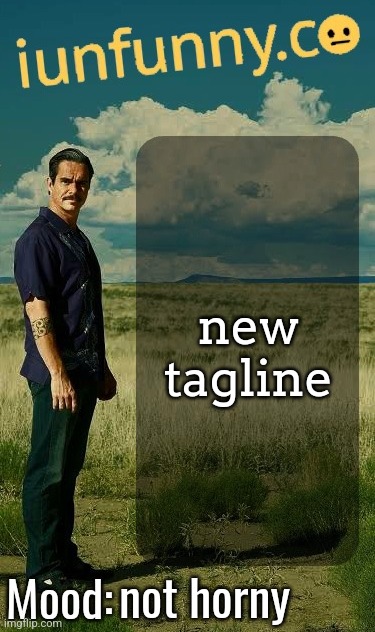 iUnFunny's Lalo Salamanca Template | new tagline; not horny | image tagged in iunfunny's lalo salamanca template | made w/ Imgflip meme maker