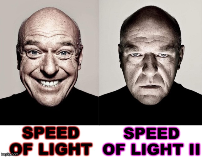 speed of light II is kinda meh | SPEED OF LIGHT; SPEED OF LIGHT II | image tagged in breaking bad smile frown | made w/ Imgflip meme maker