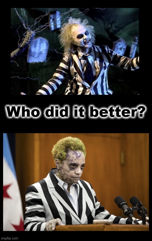 Who Did it Better | Who did it better? | image tagged in bettlejuice | made w/ Imgflip meme maker
