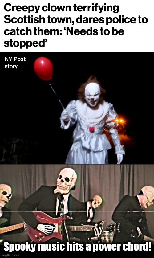 So much for October visitors to Scotland! | NY Post
story; Spooky music hits a power chord! | image tagged in skeleton band,memes,clown,scotland,halloween | made w/ Imgflip meme maker
