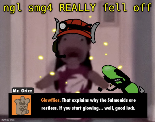 fear | ngl smg4 REALLY fell off | image tagged in fear | made w/ Imgflip meme maker