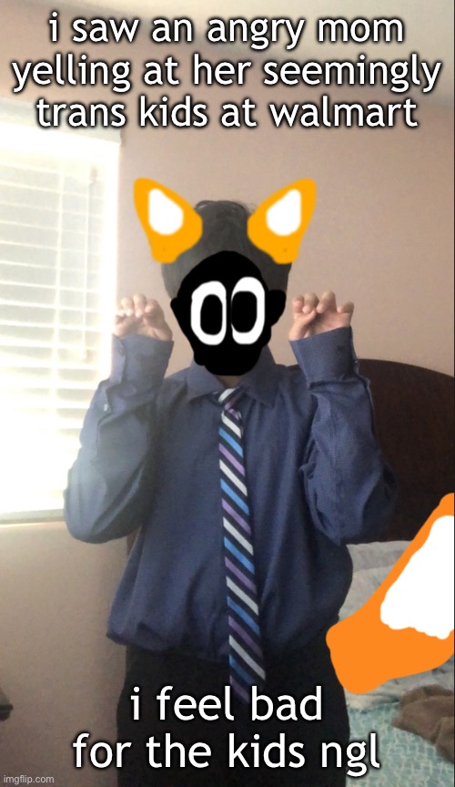 delted but he's a furry | i saw an angry mom yelling at her seemingly trans kids at walmart; i feel bad for the kids ngl | image tagged in delted but he's a furry | made w/ Imgflip meme maker