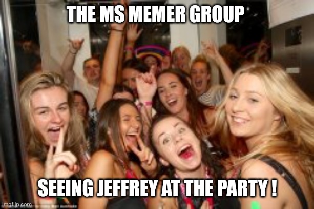 That moment when Jeffrey walks in... | THE MS MEMER GROUP; SEEING JEFFREY AT THE PARTY ! | image tagged in ms memer group girls,msmg,imgflip users,imgflip community,party | made w/ Imgflip meme maker