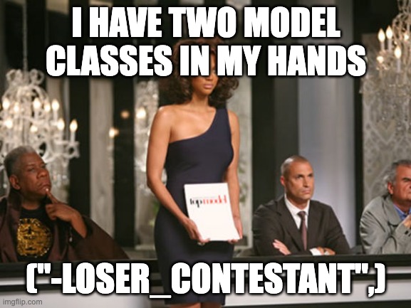 Americas next top model | I HAVE TWO MODEL CLASSES IN MY HANDS; ("-LOSER_CONTESTANT",) | image tagged in americas next top model | made w/ Imgflip meme maker