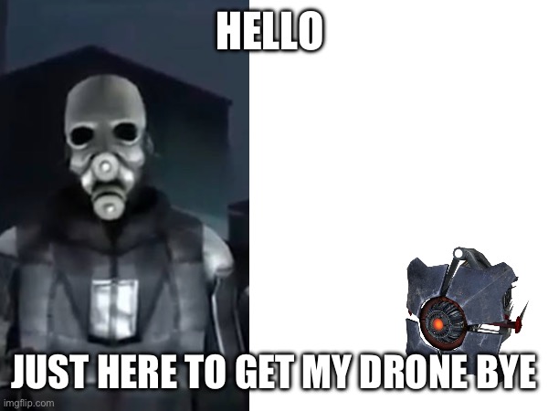 I am might come back to see what’s going on | HELLO; JUST HERE TO GET MY DRONE BYE | image tagged in combien | made w/ Imgflip meme maker