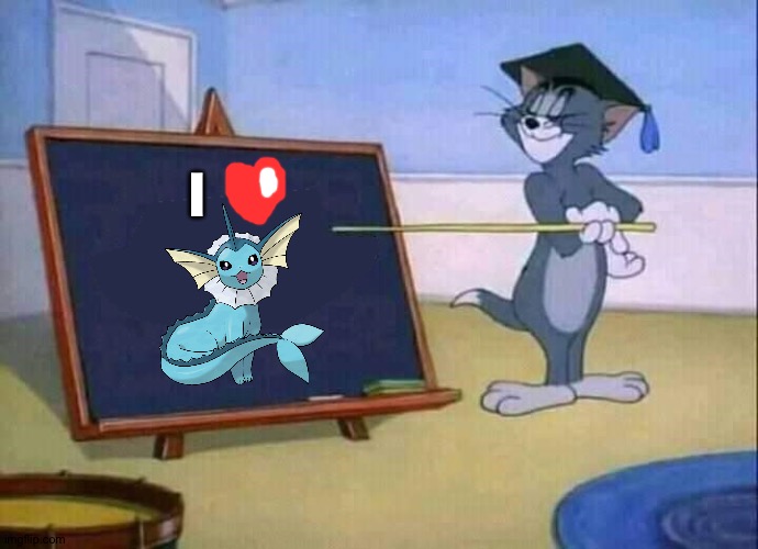 Tom is a huge fan of Vaporeon | I | image tagged in tom and jerry,pokemon | made w/ Imgflip meme maker