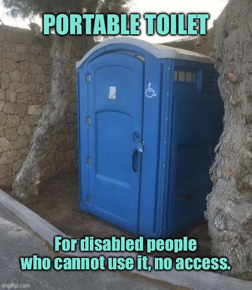 Toilet for disabled | PORTABLE TOILET; For disabled people who cannot use it, no access. | image tagged in portable toilets,no access,disabled people,one job | made w/ Imgflip meme maker