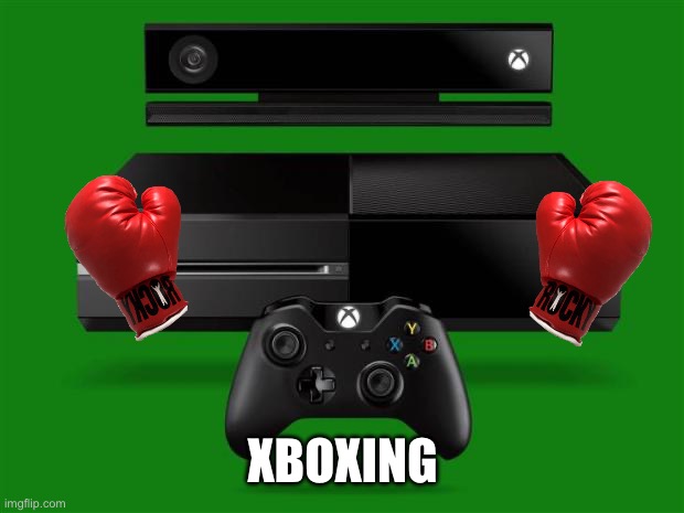 Xbox One | XBOXING | image tagged in xbox one | made w/ Imgflip meme maker