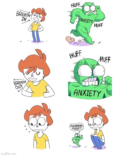 Not fearing the anxiety | image tagged in fear,anxiety,fearing,comics,breathe in breathe out,comics/cartoons | made w/ Imgflip meme maker