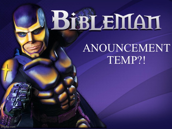 Announcement temp | ANOUNCEMENT TEMP?! | image tagged in announcement temp | made w/ Imgflip meme maker