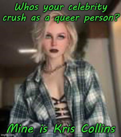 Whos your celebrity crush as a queer person? Mine is Kris Collins | made w/ Imgflip meme maker