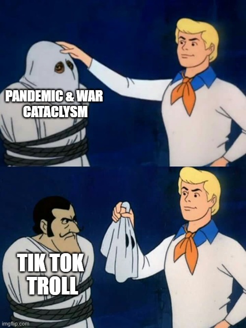 Scooby doo mask reveal | PANDEMIC & WAR 
CATACLYSM; TIK TOK 
TROLL | image tagged in scooby doo mask reveal | made w/ Imgflip meme maker