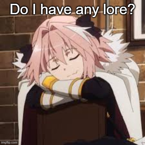 Sleeping Astolfo | Do I have any lore? | image tagged in sleeping astolfo | made w/ Imgflip meme maker