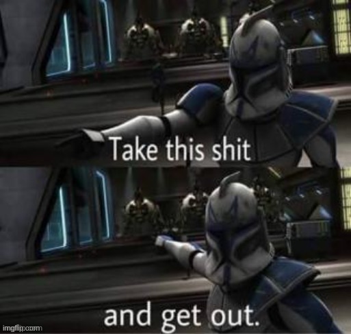 Take this shit | image tagged in take this shit | made w/ Imgflip meme maker