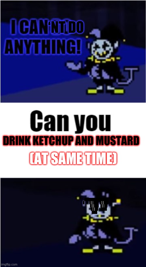 Let’s drink! | ‘NT DO; DRINK KETCHUP AND MUSTARD; (AT SAME TIME) | image tagged in memes,funny | made w/ Imgflip meme maker