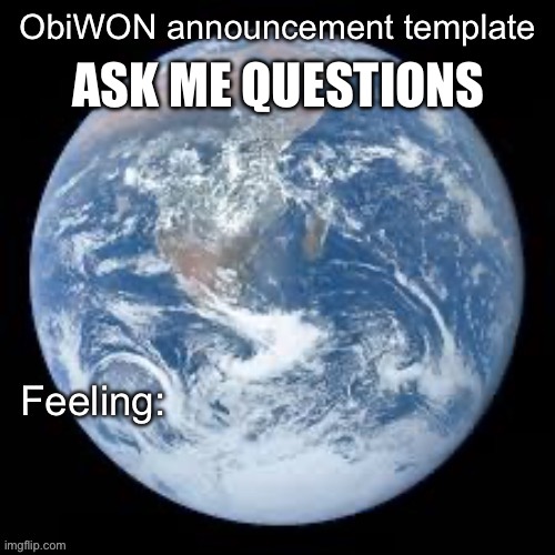 ObiWON announcement template | ASK ME QUESTIONS | image tagged in obiwon announcement template | made w/ Imgflip meme maker