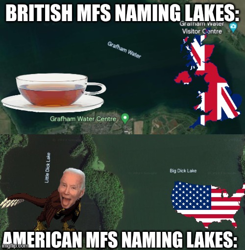 America!!!!!! | BRITISH MFS NAMING LAKES:; AMERICAN MFS NAMING LAKES: | image tagged in funny memes,america | made w/ Imgflip meme maker