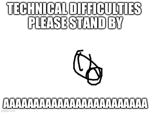 TTC Technical Difficulties Screen 3 | TECHNICAL DIFFICULTIES 
PLEASE STAND BY; AAAAAAAAAAAAAAAAAAAAAAAA | image tagged in disney | made w/ Imgflip meme maker