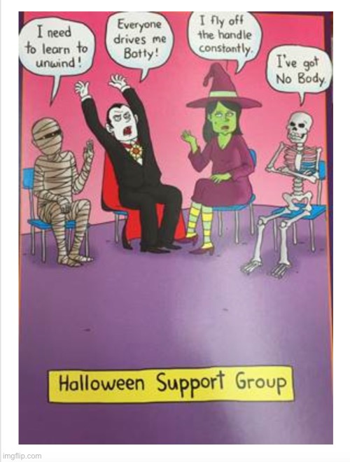 they struggle with the same kind of stuff lol | image tagged in funny,halloween,support group | made w/ Imgflip meme maker