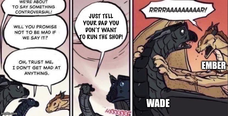 Thorn anger | JUST TELL YOUR DAD YOU DON’T WANT TO RUN THE SHOP! EMBER; WADE | image tagged in thorn anger,elemental | made w/ Imgflip meme maker