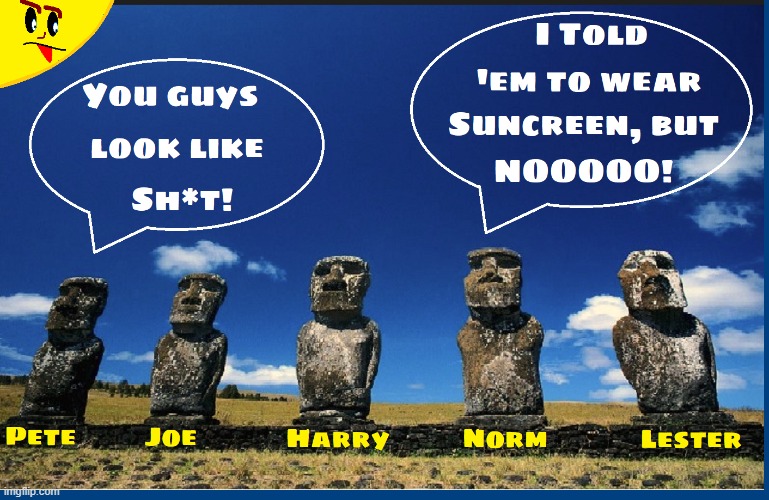 Meanwhile, on Easter Island.... | image tagged in vince vance,easter island,statues,memes,sunscreen,sunburn | made w/ Imgflip meme maker