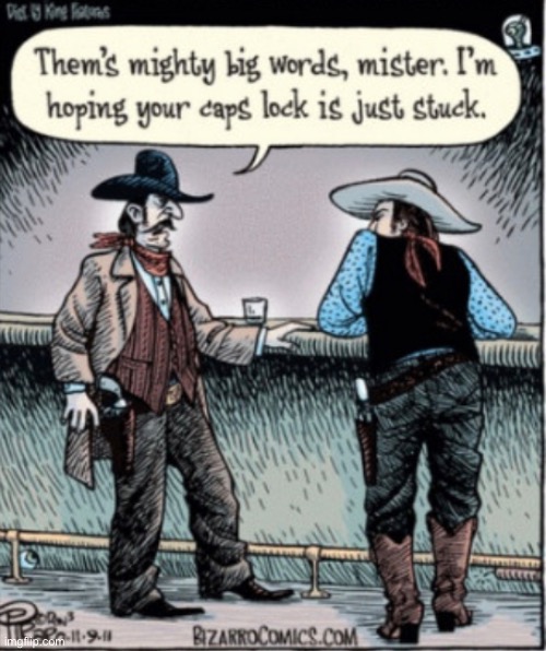 go ahead, make my day | image tagged in funny,meme,western,saloon,caps lock | made w/ Imgflip meme maker