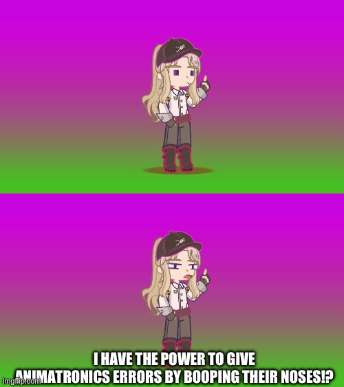 I HAVE THE POWER TO GIVE ANIMATRONICS ERRORS BY BOOPING THEIR NOSES!? | made w/ Imgflip meme maker