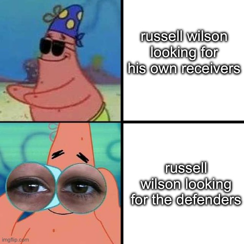 russ is starring on hell’s kitchen | russell wilson looking for his own receivers; russell wilson looking for the defenders | image tagged in patrick star blind | made w/ Imgflip meme maker
