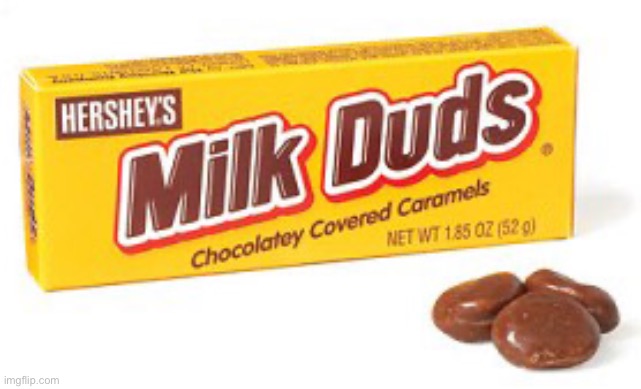 Milk dud | image tagged in milk dud | made w/ Imgflip meme maker