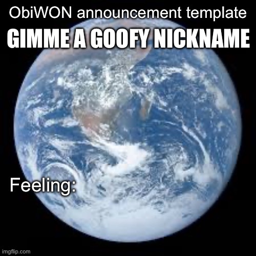 ObiWON announcement template | GIMME A GOOFY NICKNAME | image tagged in obiwon announcement template | made w/ Imgflip meme maker