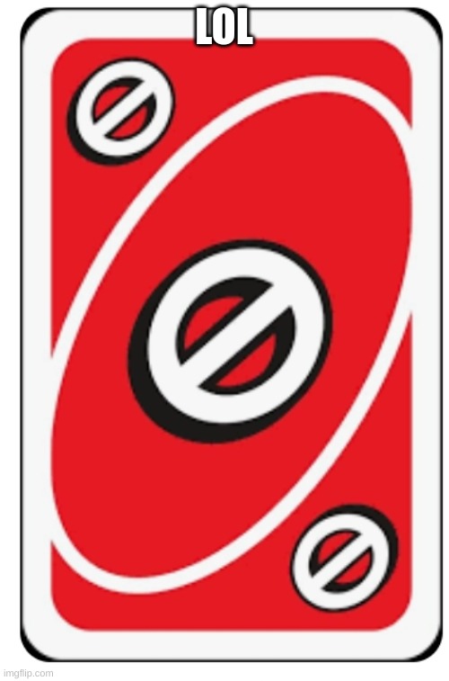 lol | LOL | image tagged in uno block | made w/ Imgflip meme maker
