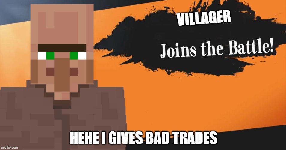 Smash Bros. | VILLAGER; HEHE I GIVES BAD TRADES | image tagged in smash bros | made w/ Imgflip meme maker