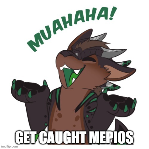 Furry Laughing | GET CAUGHT MEPIOS | image tagged in furry laughing | made w/ Imgflip meme maker