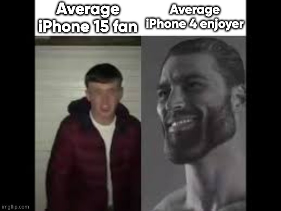 iPhone 4 | Average iPhone 15 fan; Average iPhone 4 enjoyer | image tagged in giga chad vs beta | made w/ Imgflip meme maker