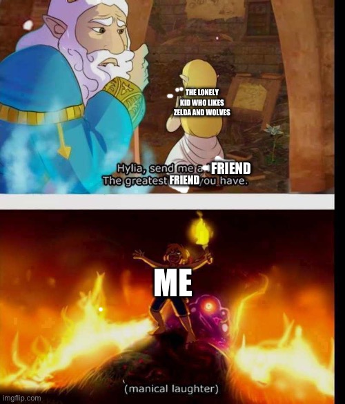 IF ONLY | THE LONELY KID WHO LIKES ZELDA AND WOLVES; FRIEND; FRIEND; ME | image tagged in laughing link,friend | made w/ Imgflip meme maker