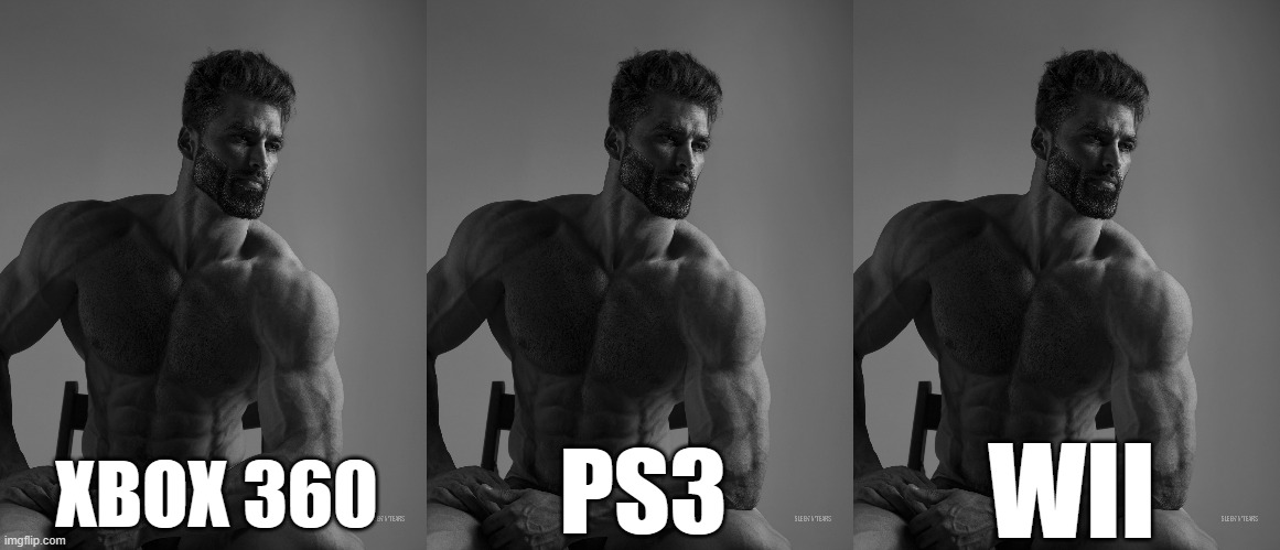 PS3 XBOX 360 WII | image tagged in giga chad | made w/ Imgflip meme maker