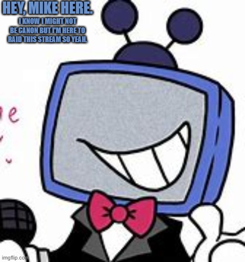 Mike's special message | HEY, MIKE HERE. I KNOW I MIGHT NOT BE CANON BUT I'M HERE TO RAID THIS STREAM SO YEAH. | image tagged in mike,deltarune | made w/ Imgflip meme maker