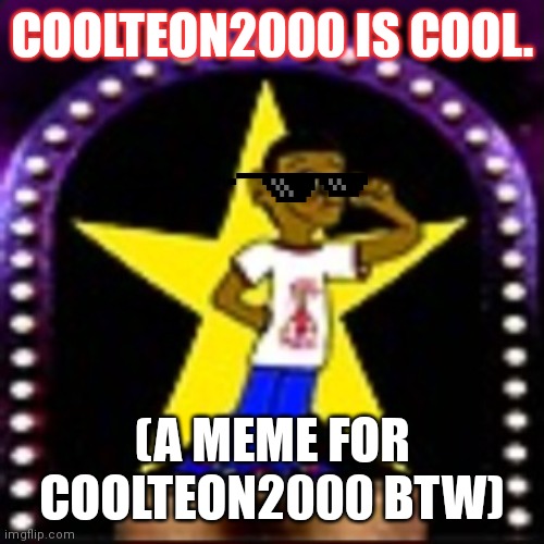 CoolTeon2000 is cool. | COOLTEON2000 IS COOL. (A MEME FOR COOLTEON2000 BTW) | image tagged in ilovedeviantart | made w/ Imgflip meme maker