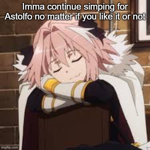 Sleeping Astolfo | Imma continue simping for Astolfo no matter if you like it or not | image tagged in sleeping astolfo | made w/ Imgflip meme maker