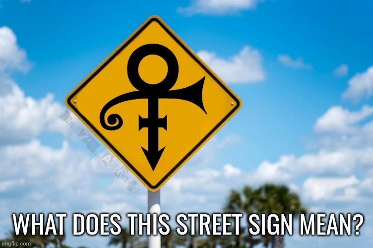 Whaaaaaaaaaaaaaat?? | WHAT DOES THIS STREET SIGN MEAN? | image tagged in prince,randyzee_approved,sesame street,funny,blank yellow sign | made w/ Imgflip meme maker