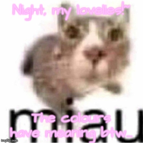 miau | Night, my lovelies!~; The colours have meaning btw... | image tagged in miau,horny,question mark | made w/ Imgflip meme maker