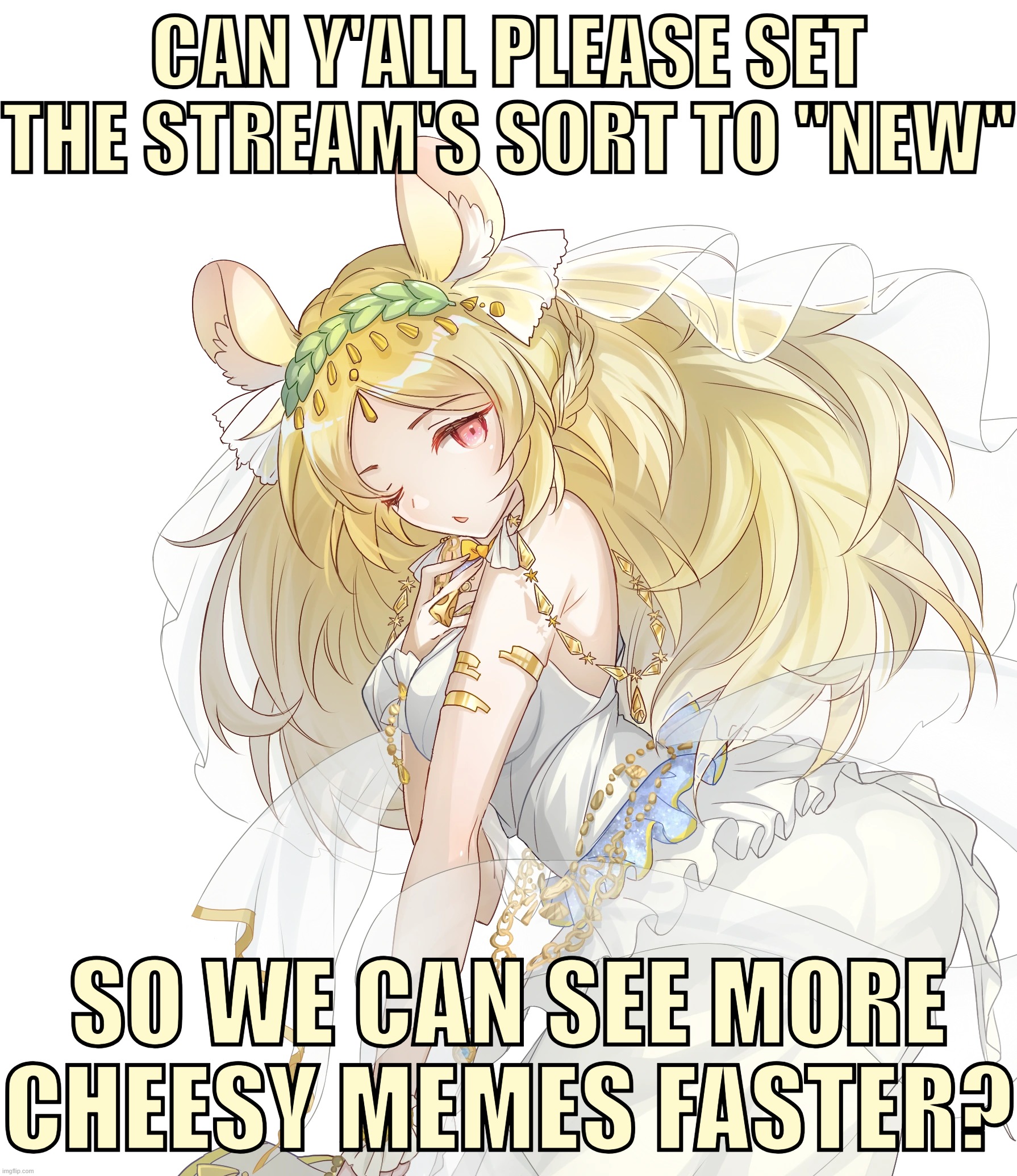 And yes, That is Cheese from Food Fantasy again. xD | CAN Y'ALL PLEASE SET THE STREAM'S SORT TO "NEW"; SO WE CAN SEE MORE CHEESY MEMES FASTER? | image tagged in food fantasy,cheese | made w/ Imgflip meme maker