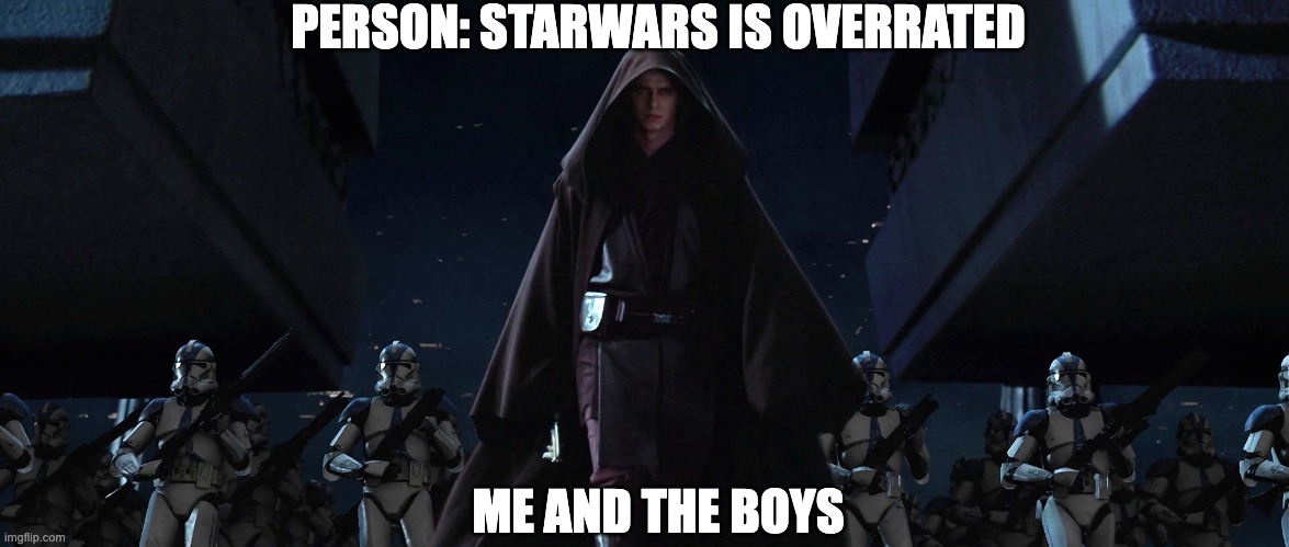 PERSON: STARWARS IS OVERRATED; ME AND THE BOYS | made w/ Imgflip meme maker