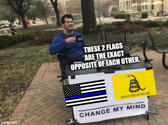 Change My Mind | THESE 2 FLAGS ARE THE EXACT OPPOSITE OF EACH OTHER. | image tagged in memes,change my mind | made w/ Imgflip meme maker