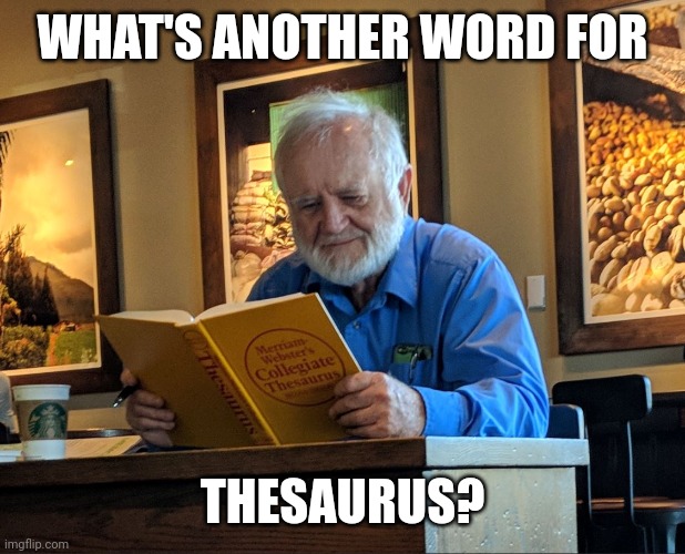 Thesaurus Man | WHAT'S ANOTHER WORD FOR; THESAURUS? | image tagged in thesaurus man | made w/ Imgflip meme maker