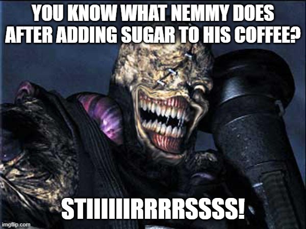 Nemesis coffee break | image tagged in resident evil,gaming | made w/ Imgflip meme maker